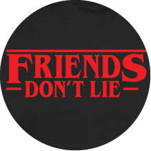 Friends don’t lie